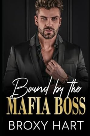 Bound by the Mafia Boss: An Enemies to Lovers Second Chance Romance
