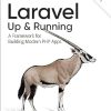 Laravel: Up & Running: A Framework for Building Modern PHP Apps