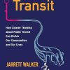 Human Transit, Revised Edition: How Clearer Thinking about Public Transit Can Enrich Our Communities and
