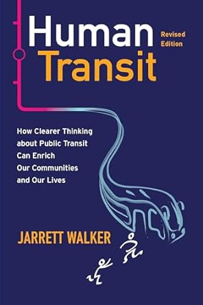 Human Transit, Revised Edition: How Clearer Thinking about Public Transit Can Enrich Our Communities and