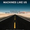 Machines like Us: Toward AI with Common Sense
