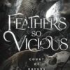 Feathers so Vicious: A Dark Fantasy Romance: 1