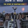 I Will Show You How It Was: The Story of Wartime Kyiv
