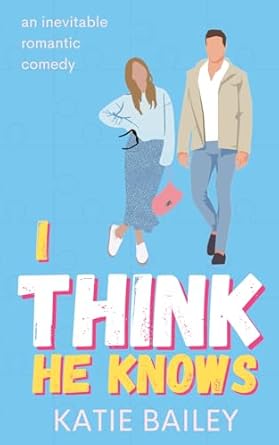 I Think He Knows: A Romantic Comedy: 2