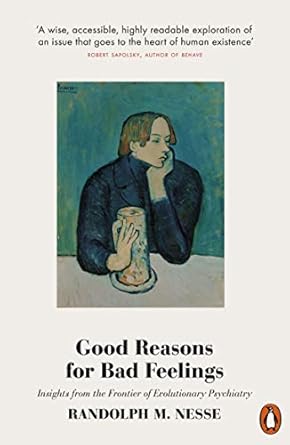 Good Reasons for Bad Feelings: Insights from the Frontier of Evolutionary Psychiatry