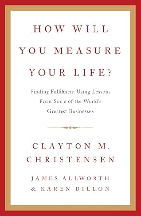How Will You Measure Your Life?