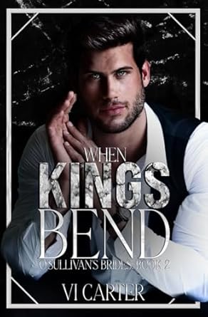 When Kings Bend: A Dark Irish Mafia Romance intensified by...