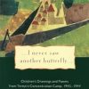 I Never Saw Another Butterfly: Children's Drawings & Poems from Terezin Concentration Camp, 1942-44