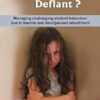 Distressed or Deliberately Defiant?: Managing challenging student behaviour due to trauma and disorganised attachment