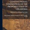 Proceedings of the Constitutional Convention of the Proposed State of Oklahoma: Held at Guthrie, Oklahoma, November 20, 1906 to November 16, 1907