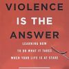 When Violence Is the Answer: Learning How to Do What It Takes When Your Life Is at Stake