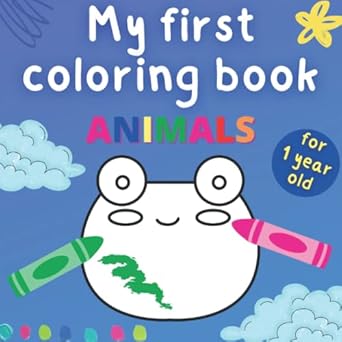 My First Coloring Book For 1 Year Old Animals: Big And Simple Shapes Perfect For Little Babies | Large Pictures Great For First Crayons | Activity For Toddlers Ages 1-2 Boys And Girls