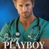 Bossy Playboy Doctor: A Billionaire Second Chance Romance