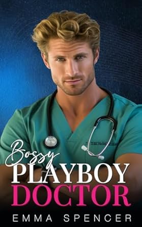 Bossy Playboy Doctor: A Billionaire Second Chance Romance