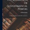 The Separation Of Governmental Powers: In History, In Theory, And In The Constitutions