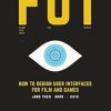 Fui: How to Design User Interfaces for Film and Games: Featuring tips and advice from artists that worked on: Minority Report, The Avengers, Star ... Wars, The Dark Tower, Black Mirror and more