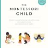 The Montessori Child: A Parent's Guide to Raising Capable Children with Creative Minds and Compassionate Hearts: 3