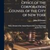History of the Office of the Corporation Counsel of the City of New York: With a Resumé of the Annual Report of the law Department for the Year 1906