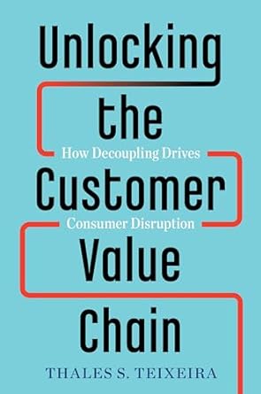 Unlocking The Customer Value Chain: How Decoupling Drives Consumer Disruption