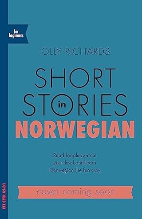 Short Stories in Norwegian for Beginners: Read for pleasure at your level, expand your vocabulary and learn Norwegian the fun way!