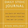 The Daily Stoic Journal: 366 Days of Writing and Reflecting on the Art of Living