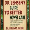 Dr. Jensen's Guide to Better Bowel Care: A Complete Program for Tissue Cleansing through Bowel Management