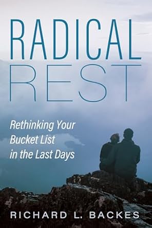 Radical Rest: Rethinking Your Bucket List in the Last Days