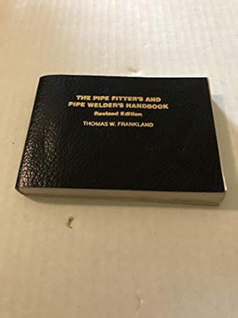The Pipe Fitter's and Pipe Welder's Handbook
