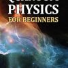 Quantum Physics for Beginners: The Simple And Easy Guide In Plain Simple English Without Math (Plus The Theory Of Relativity)