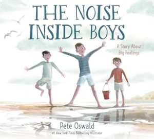 The Noise Inside Boys: A Story About Big Feelings