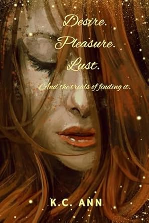 Desire. Pleasure. Lust. And the trials of finding it.