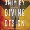 Only By Divine Design