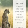 Are We Smart Enough to Know How Smart Animals Are?