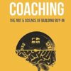 Conscious Coaching: The Art and Science of Building Buy-In