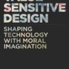 Value Sensitive Design: Shaping Technology with Moral Imagination