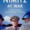 Nimitz at War Command Leadership from Pearl Harbor to Tokyo Bay