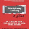Disciplinary Literacy in Action: How to Create and Sustain a School-Wide Culture of Deep Reading, Writing, and Thinking