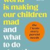 How the World is Making Our Children Mad and What to Do About It