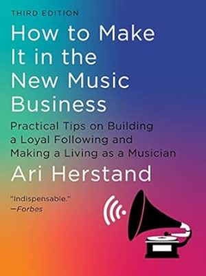 How To Make It in the New Music Business: Practical Tips on Building a Loyal Following and Making a Living as a Musician (Third)