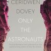 Only the Astronauts: The transformative new collection from the award-winning author of Only the Animals