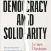 Democracy and Solidarity: On the Cultural Roots of America's Political Crisis