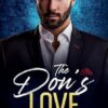 The Don's Love: An Enemies to Lovers, Arranged Marriage, Dark Mafia Romance