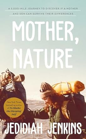 Mother, Nature: A 5,000 Mile Journey to Discover if a Mother and Son Can Survive Their Differences