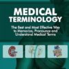 Medical Terminology: The Best and Most Effective Way to Memorize, Pronounce and Understand Medical Terms: Second Edition