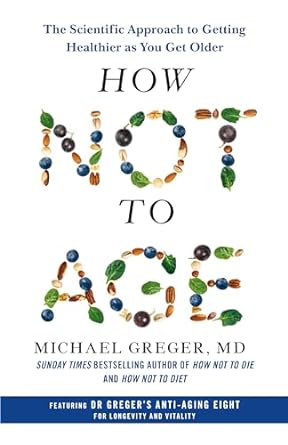 How Not to Age: The Scientific Approach to Getting Healthier as You Get Older