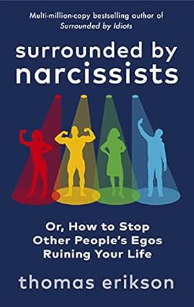 Surrounded by Narcissists: Or, How to Stop Other People's Egos Ruining Your Life