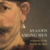 As Gods Among Men: A History of the Rich in the West