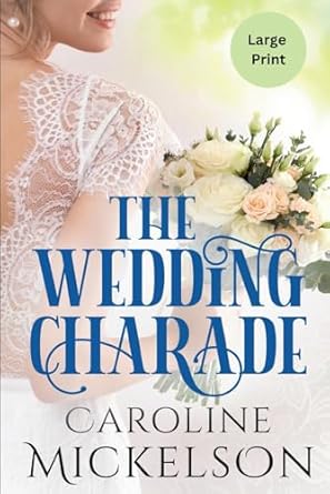 The Wedding Charade: A Sweet Marriage of Convenience LARGE PRINT Romance