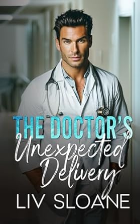 The Doctor’s Unexpected Delivery: A Surprise Baby Billionaire Boss Romance