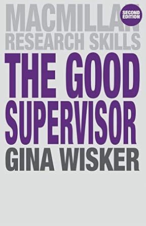 The Good Supervisor: Supervising Postgraduate and Undergraduate Research for Doctoral Theses and Dissertations: 18
